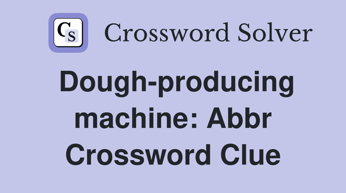 Doughproducing machine Abbr. Crossword Clue Answers Crossword Solver